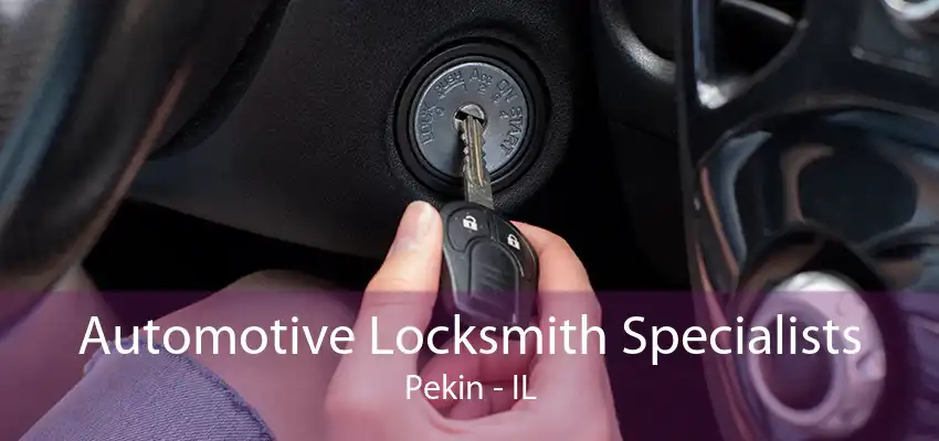 Automotive Locksmith Specialists Pekin - IL