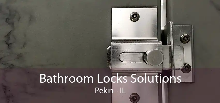 Bathroom Locks Solutions Pekin - IL