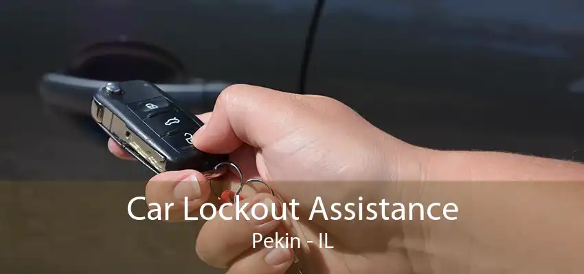 Car Lockout Assistance Pekin - IL