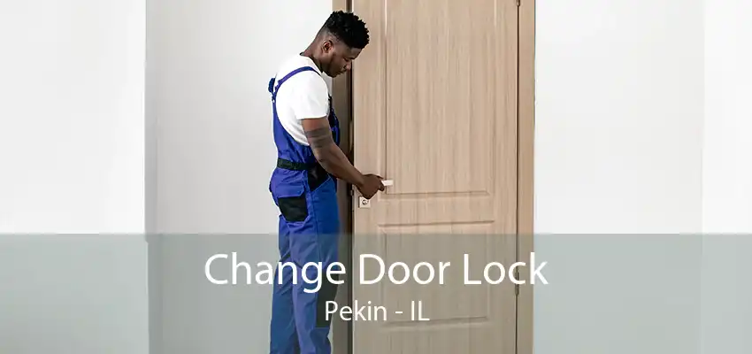 Change Door Lock Pekin - IL