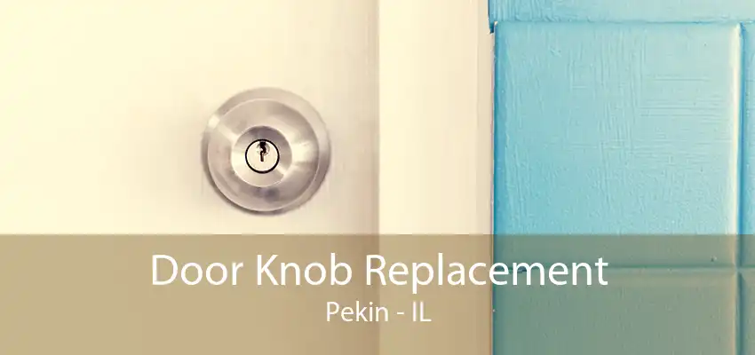 Door Knob Replacement Pekin - IL