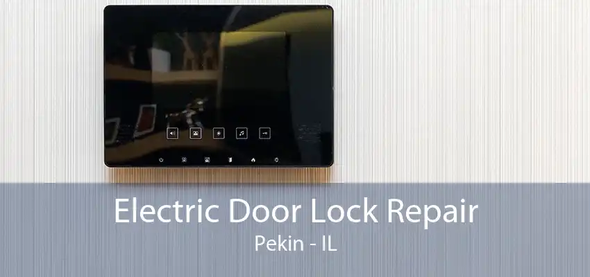 Electric Door Lock Repair Pekin - IL