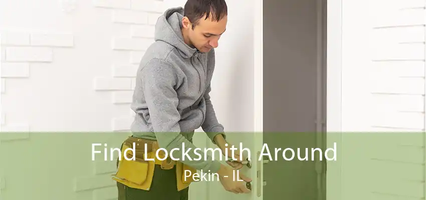 Find Locksmith Around Pekin - IL