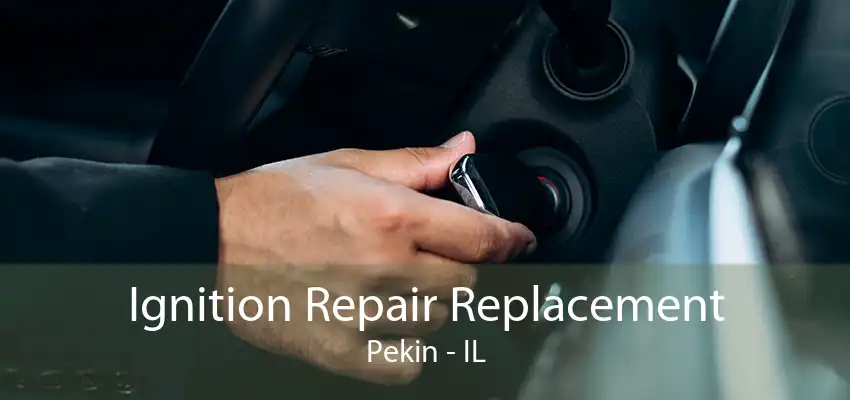 Ignition Repair Replacement Pekin - IL