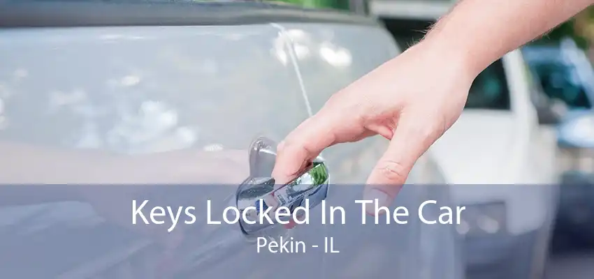 Keys Locked In The Car Pekin - IL