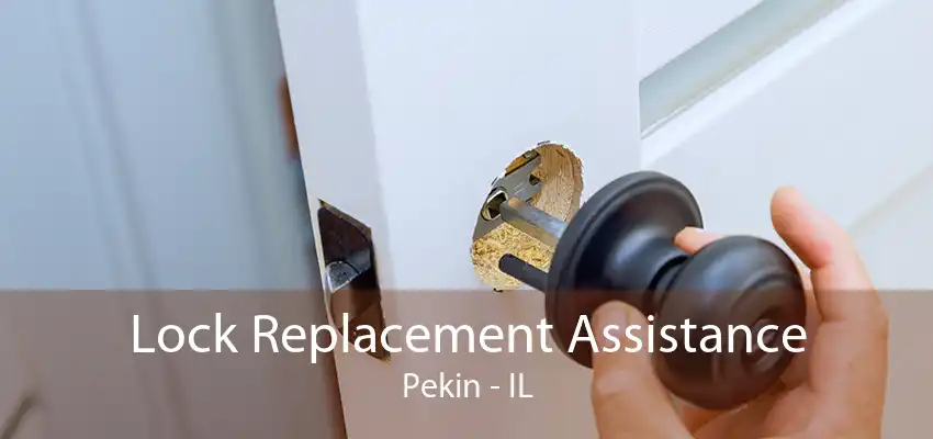 Lock Replacement Assistance Pekin - IL