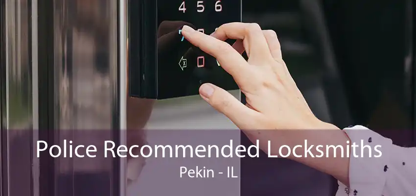 Police Recommended Locksmiths Pekin - IL