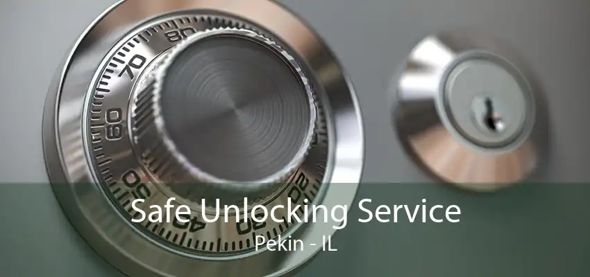 Safe Unlocking Service Pekin - IL